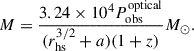 Mathematical equation: $$ \begin{aligned} M = \frac{3.24\times 10^4P_\mathrm{obs} ^\mathrm{optical} }{(r_\mathrm{hs} ^{3/2}+a)(1+z)}M_{\odot }. \end{aligned} $$