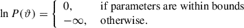 Mathematical equation: $$ \begin{aligned} \ln P(\vartheta ) = {\left\{ \begin{array}{ll} 0,&\text{ if} \text{ parameters} \text{ are} \text{ within} \text{ bounds} \\ -\infty ,&\text{ otherwise.} \end{array}\right.} \end{aligned} $$