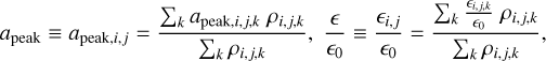 Mathematical equation: $\[a_{\mathrm{peak}} \equiv a_{\mathrm{peak}, i, j}=\frac{\sum_k a_{\mathrm{peak}, i, j, k} ~\rho_{i, j, k}}{\sum_k \rho_{i, j, k}}, \frac{\epsilon}{\epsilon_0} \equiv \frac{\epsilon_{i, j}}{\epsilon_0}=\frac{\sum_k \frac{\epsilon_{i, j, k}}{\epsilon_0} \rho_{i, j, k}}{\sum_k \rho_{i, j, k}},\]$