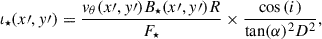 Mathematical equation: $$ \begin{aligned} \iota _\star (x\prime ,y\prime ) = \frac{v_\theta (x\prime ,y\prime ) B_\star (x\prime ,y\prime ) R}{F_\star } \times \frac{\cos {(i)}}{\tan (\alpha )^2 D^2} , \end{aligned} $$
