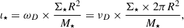 Mathematical equation: $$ \begin{aligned} \iota _\star = \omega _D \times \frac{\Sigma _{\star } R^2}{M_\star } = \nu _D \times \frac{\Sigma _\star \times 2\pi R^2}{M_\star }, \end{aligned} $$