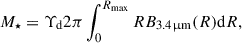 Mathematical equation: $$ \begin{aligned} M_{\star } = \Upsilon _{\mathrm{d} }2\pi \int _0^{R_{\rm {max}}}R B_{3.4\upmu \mathrm{m} }(R)\mathrm{d} R, \end{aligned} $$