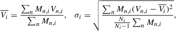 Mathematical equation: $$ \begin{aligned} \begin{split} \overline{V_i} = \frac{\sum _{n}M_{n,i}V_{n,i}}{\sum _{n}M_{n,i}} ,\quad \sigma _i = \sqrt{\frac{ \sum _{n}M_{n,i}(V_{n,i}-\overline{V_i})^{2}}{\frac{N_i}{N_i -1}\sum _{n}M_{n,i}}}, \end{split} \end{aligned} $$
