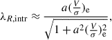 Mathematical equation: $$ \begin{aligned} \lambda _{R,\mathrm{intr}} \approx \frac{a(\frac{V}{\sigma })_{\mathrm{e}}}{\sqrt{1+a^2(\frac{V}{\sigma })_{\mathrm{e}}^{2}}}, \end{aligned} $$