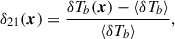 Mathematical equation: $$ \begin{aligned} \delta _{21}(\boldsymbol{x}) = \frac{\delta T_b(\boldsymbol{x}) - \langle \delta T_b \rangle }{\langle \delta T_b \rangle }, \end{aligned} $$