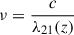 Mathematical equation: $ \nu = \frac{c}{\lambda_{21}(z)} $