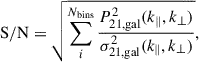 Mathematical equation: $$ \begin{aligned} \mathrm{S/N} = \sqrt{\sum _i^{N_\mathrm{bins} } \frac{P_\mathrm{21,gal} ^2(k_\parallel , k_\perp )}{\sigma _\mathrm{21,gal} ^2(k_\parallel , k_\perp )}}, \end{aligned} $$