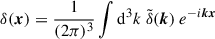 Mathematical equation: $ \delta(\boldsymbol{x}) = \frac{1}{(2\pi)^3} \int \mathrm{d}^3k\ \tilde\delta(\boldsymbol{k}) \ e^{-i \boldsymbol{k} \boldsymbol{x}} $