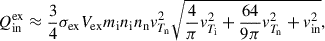 Mathematical equation: $$ \begin{aligned} Q^\mathrm{{ex}}_{\rm {in}}&\approx \frac{3}{4}\sigma _{\rm {ex}} V_{\rm {ex}} m_{\rm i}n_{\rm i}n_{\rm n}v^{2}_{T_{\rm n}}\sqrt{\frac{4}{\pi }v^{2}_{T_{\rm i}} + \frac{64}{9\pi } v^{2}_{T_{\rm n}} + v^{2}_{\rm {in}} },\end{aligned} $$