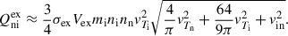 Mathematical equation: $$ \begin{aligned} Q^\mathrm{{ex}}_{\rm {ni}}&\approx \frac{3}{4}\sigma _{\rm {ex}} V_{\rm {ex}} m_{\rm i}n_{\rm i}n_{\rm n}v^{2}_{T_{\rm i}}\sqrt{\frac{4}{\pi }v^{2}_{T_{\rm n}} + \frac{64}{9\pi } v^{2}_{T_{\rm i}} + v^{2}_{\rm {in}} }. \end{aligned} $$