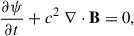 Mathematical equation: $$ \begin{aligned} \frac{\partial \psi }{\partial t} + c^{2}\; \nabla \cdot \mathbf B&= 0,\end{aligned} $$