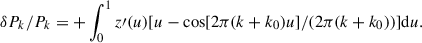 Mathematical equation: $$ \begin{aligned} \delta P_k/P_k =+ \int ^1_0{z\prime (u)[u-\cos [2\pi (k+k_0) u]/(2 \pi (k+k_0))]\mathrm{d}u}. \end{aligned} $$