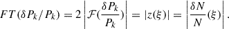 Mathematical equation: $$ \begin{aligned} FT(\delta P_k/P_k) = 2 \left|\mathcal{F} (\frac{\delta P_k}{P_k})\right| = |z(\xi )| =\left|\frac{\delta N}{N}(\xi )\right|. \end{aligned} $$
