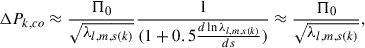 Mathematical equation: $$ \begin{aligned} \Delta P_{k,co} \approx \frac{\Pi _0}{\sqrt{\lambda _{l,m,s(k)}}}\frac{1}{(1+0.5\frac{d\ln \lambda _{l,m,s(k)}}{ds})} \approx \frac{\Pi _0}{\sqrt{\lambda _{l,m,s(k)}}}, \end{aligned} $$