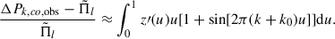 Mathematical equation: $$ \begin{aligned} \frac{\Delta P_{k,co,\mathrm{obs}}- \tilde{\Pi }_l }{\tilde{\Pi }_l} \approx \int ^1_0{z\prime (u)u [1 + \sin [2\pi (k+k_0) u]]\mathrm{d}u}. \end{aligned} $$