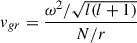 Mathematical equation: $ v_{gr}=\frac{\omega^2/ \sqrt{l(l+1)}} {N/r} $