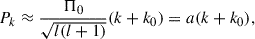 Mathematical equation: $$ \begin{aligned} P_k \approx \frac{\Pi _0}{\sqrt{l(l+1)}}(k + k_0) = a(k+k_0), \end{aligned} $$