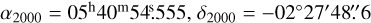 Mathematical equation: $\[\alpha_{2000}=05^{\mathrm{h}} 40^{\mathrm{m}} 54^{\mathrm{s}}_\cdot555, \delta_{2000}=-02^{\circ} 27^{\prime} 48^{\prime \prime}_\cdot 6\]$
