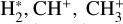 Mathematical equation: $\[\mathrm{H}_{2}^{*}, \mathrm{CH}^{+}, \mathrm{CH}_{3}^{+}\]$
