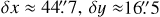 Mathematical equation: $\[\delta x \approx 44^{\prime \prime}_\cdot7, \delta y \approx 16^{\prime \prime}_\cdot5\]$
