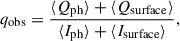 Mathematical equation: $$ \begin{aligned} q_{\mathrm{obs}}&= \frac{\langle Q_{\mathrm{ph}}\rangle +\langle Q_{\mathrm{surface}}\rangle }{\langle I_{\mathrm{ph}}\rangle +\langle I_{\mathrm{surface}}\rangle },\end{aligned} $$