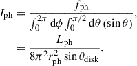 Mathematical equation: $$ \begin{aligned} I_{\mathrm{ph}}&= \frac{f_{\mathrm{ph}}}{\int ^{2\pi }_{0} \mathrm{d}\phi \int ^{\pi /2}_{0} \mathrm{d}\theta \left( \sin \theta \right)}, \nonumber \\&= \frac{L_{\mathrm{ph}}}{8 \pi ^{2} r_{\mathrm{ph}}^{2} \sin \theta _{\mathrm{disk}}}. \end{aligned} $$