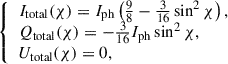 Mathematical equation: $$ \begin{aligned} {\left\{ \begin{array}{ll} I_{\mathrm{total}} (\chi ) = I_{\mathrm{ph}} \left( \frac{9}{8} - \frac{3}{16} \sin ^{2} \chi \right),\\ Q_{\mathrm{total}} (\chi ) = -\frac{3}{16} I_{\mathrm{ph}} \sin ^{2} \chi ,\\ U_{\mathrm{total}} (\chi ) = 0, \end{array}\right.} \end{aligned} $$