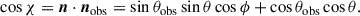 Mathematical equation: $$ \begin{aligned} \cos \chi = \boldsymbol{n} \cdot {{\boldsymbol{n}}_{\mathrm{obs}}} = \sin \theta _{\mathrm{obs}} \sin \theta \cos \phi + \cos \theta _{\mathrm{obs}} \cos \theta . \end{aligned} $$