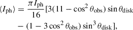 Mathematical equation: $$ \begin{aligned} \langle I_{\mathrm{ph}}\rangle&= \frac{\pi I_{\mathrm{ph}}}{16} [ 3(11- \cos ^2 \theta _{\mathrm{obs}}) \sin \theta _{\mathrm{disk}} \nonumber \\&- (1-3\cos ^2 \theta _{\mathrm{obs}}) \sin ^3 \theta _{\mathrm{disk}} ] ,\end{aligned} $$