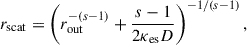 Mathematical equation: $$ \begin{aligned} r_{\mathrm{scat}} = \left( r_{\mathrm{out}}^{-(s-1)} + \frac{s-1}{2\kappa _{\mathrm{es}}D} \right)^{-1/(s-1)}, \end{aligned} $$