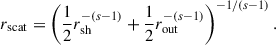 Mathematical equation: $$ \begin{aligned} r_{\mathrm{scat}} = \left( \frac{1}{2} r_{\mathrm{sh}}^{-(s-1)} + \frac{1}{2} r_{\mathrm{out}}^{-(s-1)} \right)^{-1/(s-1)}. \end{aligned} $$