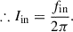Mathematical equation: $$ \begin{aligned} \therefore I_{\mathrm{in}}&= \frac{f_{\mathrm{in}}}{2\pi }. \end{aligned} $$