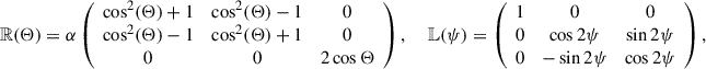 Mathematical equation: $$ \begin{aligned} \mathbb{R} (\Theta ) = \alpha \left( \begin{array}{ccc} \cos ^{2} (\Theta )+1&\cos ^{2} (\Theta )-1&0 \\ \cos ^{2} (\Theta )-1&\cos ^{2} (\Theta )+1&0 \\ 0&0&2 \cos \Theta \end{array} \right),\;\;\;\; \mathbb{L} (\psi ) = \left( \begin{array}{ccc} 1&0&0 \\ 0&\cos 2\psi&\sin 2\psi \\ 0&-\sin 2\psi&\cos 2\psi \end{array} \right), \end{aligned} $$