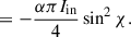 Mathematical equation: $$ \begin{aligned}&= -\frac{\alpha \pi I_{\mathrm{in}}}{4} \sin ^{2} \chi . \end{aligned} $$