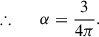 Mathematical equation: $$ \begin{aligned}&\therefore&\;\;\; \alpha = \frac{3}{4\pi }. \end{aligned} $$