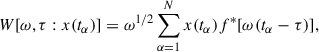 Mathematical equation: $$ \begin{aligned} W[\omega , \tau : x(t_\alpha )] = \omega ^{1/2} \sum _{\alpha =1}^{N}x(t_\alpha )f^*[\omega (t_\alpha -\tau )],\\ \end{aligned} $$
