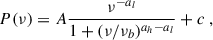 Mathematical equation: $$ \begin{aligned} P(\nu )=A\frac{\nu ^{-a_l}}{1+(\nu /\nu _b)^{a_h-a_l}}+c \ , \end{aligned} $$
