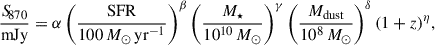 Mathematical equation: $$ \begin{aligned} \frac{{S\!}_{870}}{\mathrm{mJy}} = \alpha \left(\frac{\mathrm{SFR}}{100\,M_{\odot }\,\mathrm{yr}^{-1}}\right)^{\beta } \left(\frac{M_{\star }}{10^{10}\,M_{\odot }}\right)^{\gamma } \left(\frac{M_{\rm dust}}{10^{8}\,M_{\odot }}\right)^{\delta } (1 + z)^{\eta }, \end{aligned} $$