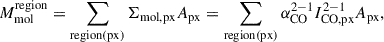 Mathematical equation: $$ \begin{aligned} M_{\rm mol}^\mathrm{region} = \sum _{\rm region (px)} \Sigma _{\rm mol, px} A_{\rm px} = \sum _{\rm region (px)} \alpha _{\rm CO}^{2-1} I_{\rm CO, px}^{2-1} A_{\rm px} ,\end{aligned} $$
