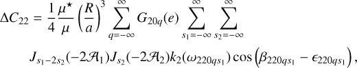 Mathematical equation: $\eqalign{& \Delta {C_{22}} = {1 \over 4}{{{\mu ^ \star }} \over \mu }{\left( {{R \over a}} \right)^3}\sum\limits_{q = - \infty }^\infty {{G_{20q}}} (e)\sum\limits_{{s_1} = - \infty }^\infty {\mathop \sum \limits_{{s_2} = - \infty }^\infty } \cr & {J_{{s_1} - 2{s_2}}}\left( { - 2{{\cal A}_1}} \right){J_{{s_2}}}\left( { - 2{{\cal A}_2}} \right){k_2}\left( {{\omega _{220q{s_1}}}} \right)\cos \left( {{\beta _{220q{s_1}}} - {_{220q{s_1}}}} \right), \cr} $