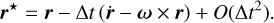 Mathematical equation: ${{\bf{r}}^ \star } = {\bf{r}} - \Delta t(\mathop {\bf{r}}\limits^. - \omega \times {\bf{r}}) + O\left( {\Delta {t^2}} \right).$