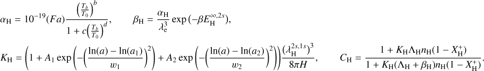 Mathematical equation: \begin{align*} & \alpha_\Hy = 10^{-19} (Fa) \frac{\Big( \frac{T_b}{T_0} \Big)^b }{ 1 + c \Big(\frac{T_b}{T_0}\Big)^d }, \qquad \beta_\Hy = \frac{\alpha_\Hy}{\lambda_\el^3} \exp\big({-\beta E_\Hy^{\infty,2s}}\big), \\ & K_\Hy = \Bigg( 1 + A_1 \exp\Bigg({-\bigg(\frac{\ln(a)-\ln(a_1)}{w_1}\bigg)^2}\Bigg) + A_2 \exp\Bigg({-\bigg(\frac{\ln(a)-\ln(a_2)}{w_2}\bigg)^2}\Bigg) \Bigg) \frac{\big(\lambda_\Hy^{2s,1s}\big)^3}{8\pi H}, \qquad C_\Hy = \frac{1 + K_\Hy \Lambda_\Hy n_\Hy (1-X_\Hy^+) }{ 1 + K_\Hy (\Lambda_\Hy+\beta_\Hy) n_\Hy (1-X_\Hy^+) }. \end{aligned}