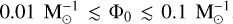 Mathematical equation: $0.01{\rm{ M}}_ \odot ^{ - 1} \mathbin{\lower.3ex\hbox{$\buildrel<\over{\smash{\scriptstyle\sim}\vphantom{_x}}$}} {{\rm{\Phi }}_0} \mathbin{\lower.3ex\hbox{$\buildrel<\over{\smash{\scriptstyle\sim}\vphantom{_x}}$}} 0.1{\rm{ M}}_ \odot ^{ - 1}$