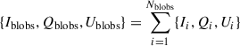 Mathematical equation: $ \{ I_{\mathrm{blobs}}, Q_{\mathrm{blobs}}, U_{\mathrm{blobs}}\} =\sum_{i = 1}^{N_{\mathrm{blobs}}}\{ I_i, Q_i, U_i\} $