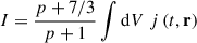 Mathematical equation: $$ \begin{aligned} I&= \frac{p + 7/3}{p+1} \int \mathrm{d}V \; j \left(t, \mathbf r \right) \end{aligned} $$