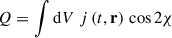 Mathematical equation: $$ \begin{aligned} Q&= \int \mathrm{d}V \; j \left(t, \mathbf r \right) \,\cos 2 \chi \end{aligned} $$