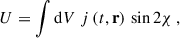 Mathematical equation: $$ \begin{aligned} U&= \int \mathrm{d}V \; j \left(t, \mathbf r \right) \, \sin 2 \chi \, , \end{aligned} $$