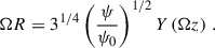 Mathematical equation: $$ \begin{aligned} \Omega R = 3^{1 / 4} \left(\frac{\psi }{ \psi _0}\right)^{1/ 2} Y\left( \Omega z \right)\,. \end{aligned} $$