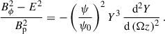 Mathematical equation: $$ \begin{aligned} \frac{B^2_\phi - E^2}{B^2_{\rm p}} = - \left(\frac{\psi }{ \psi _0}\right)^2 Y^3 \, \frac{\mathrm{d}^2Y}{\mathrm{d}\left(\Omega z\right)^2} \,. \end{aligned} $$