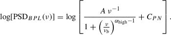 Mathematical equation: $$ \begin{aligned} \log [\mathrm{PSD}_{BPL}(\nu )]=\log \left[ \frac{A \ \nu ^{-1}}{ 1 + \left( \frac{\nu }{\nu _b} \right)^{\alpha _{\rm high}-1} } + C_{PN}\right]. \end{aligned} $$